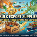 Bulk Export Suppliers for Indian Handicrafts to Europe