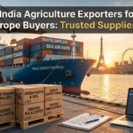 India Agriculture Exporters for Europe Buyers: Trusted Suppliers