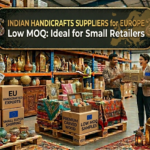 Indian Handicrafts Suppliers for Europe with Low MOQ