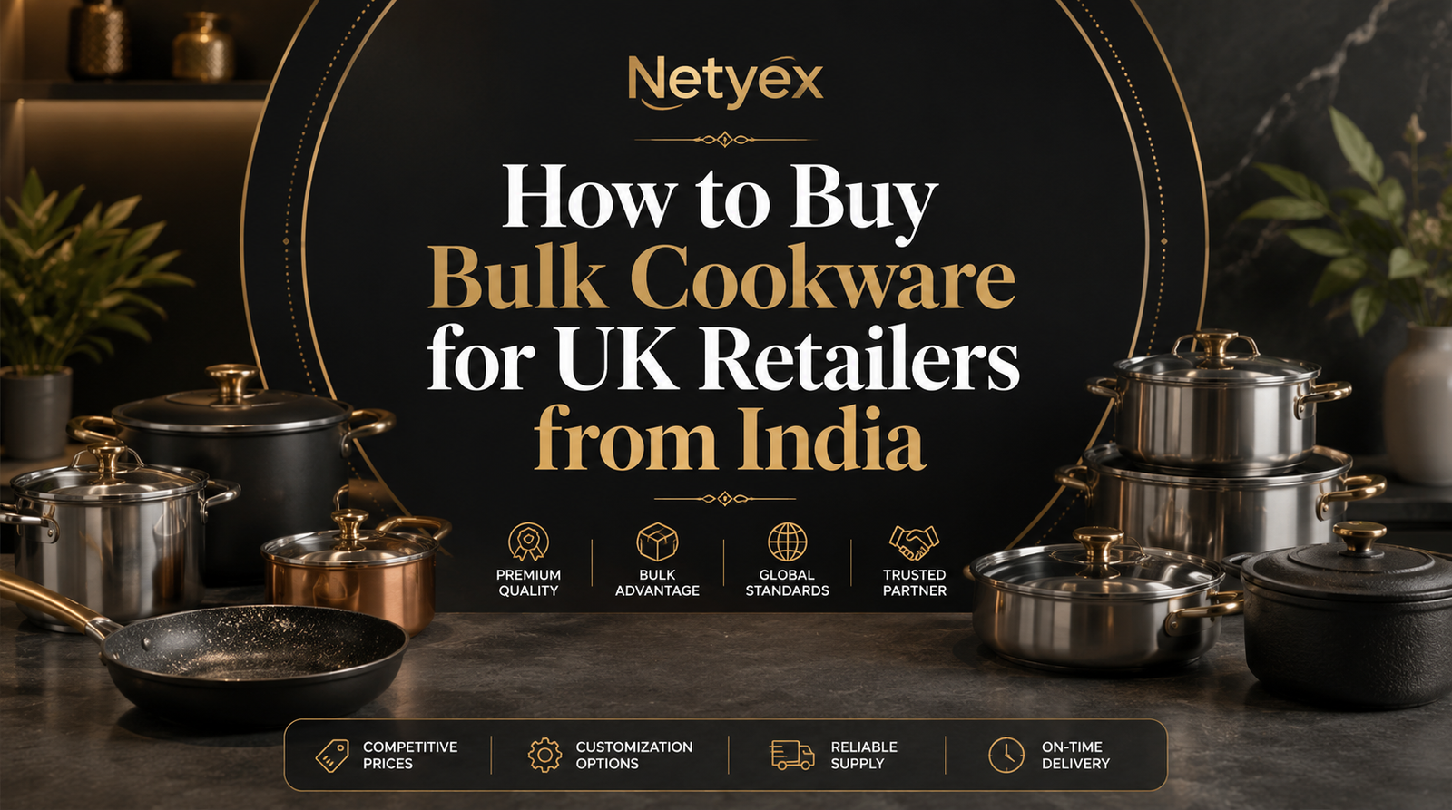 How to Buy Bulk Cookware for UK Retailers from India