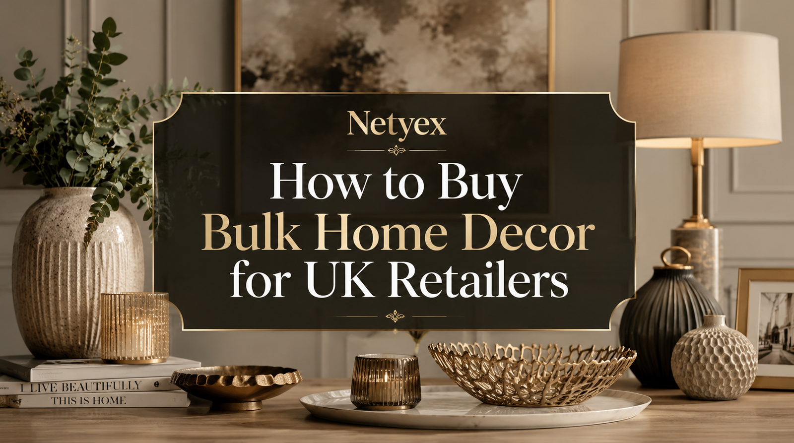How to Buy Bulk Home Decor for UK Retailers