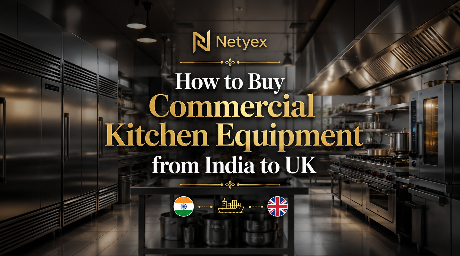 How to Buy Commercial Kitchen Equipment from India to UK