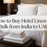 How to Buy Hotel Linen in Bulk from India to UAE