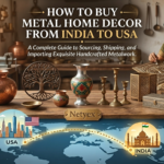 How to Buy Metal Home Decor from India to USA