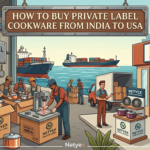 How to Buy Private Label Cookware from India to USA