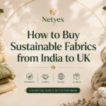 How to Buy Sustainable Fabrics from India to UK