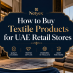 How to Buy Textile Products for UAE Retail Stores