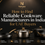 How to Find Reliable Cookware Manufacturers in India for UAE Buyers