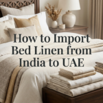 How to Import Bed Linen from India to UAE