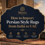 How to Import Persian Style Rugs from India to UAE