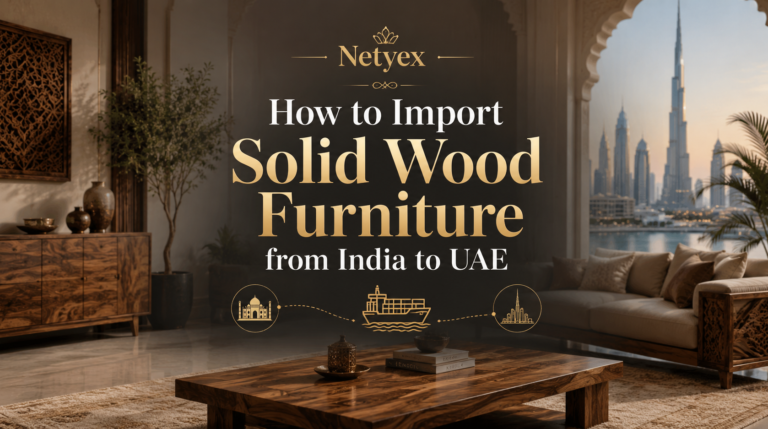How to Import Solid Wood Furniture from India to UAE