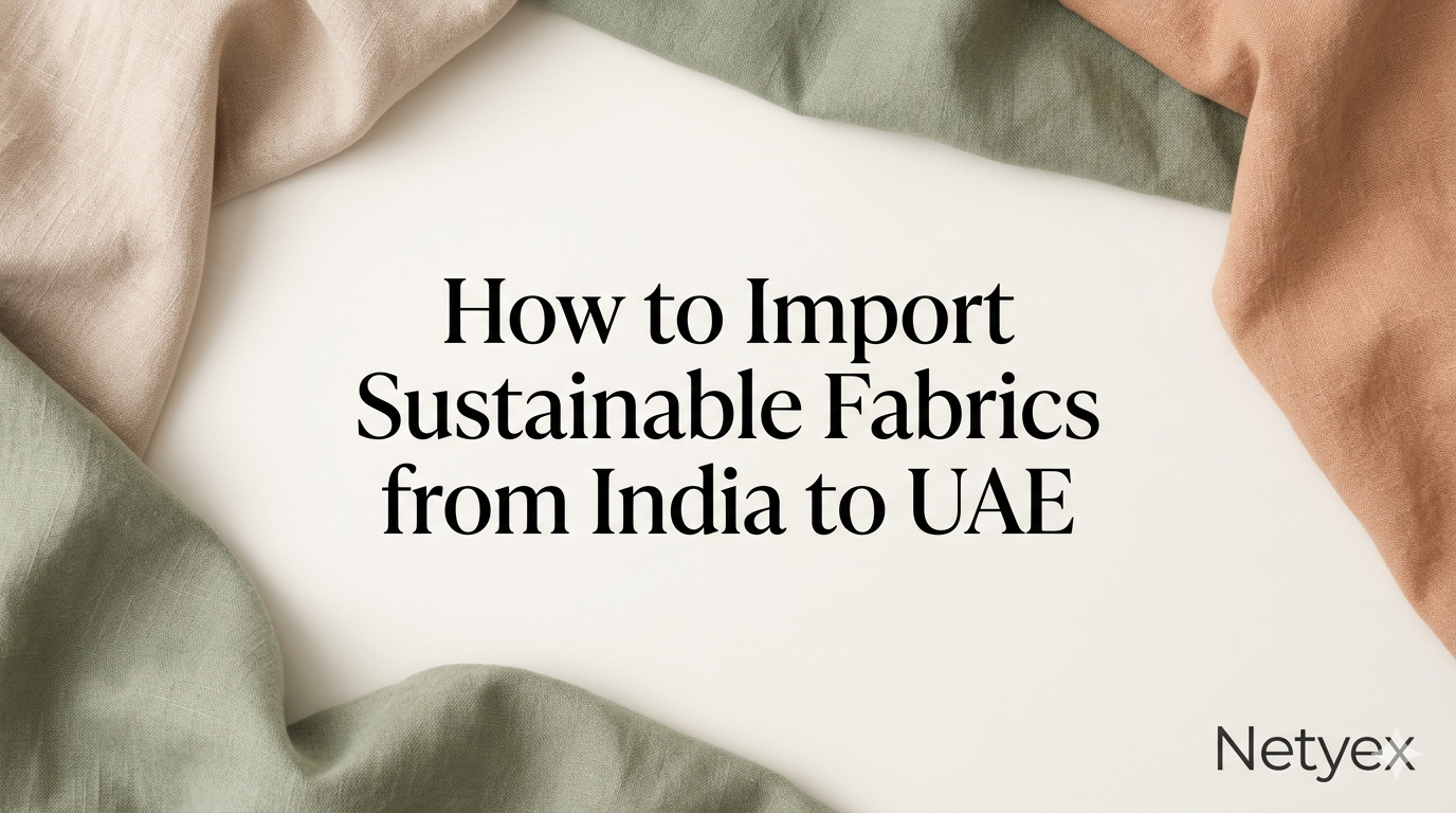 How to Import Sustainable Fabrics from India to UAE