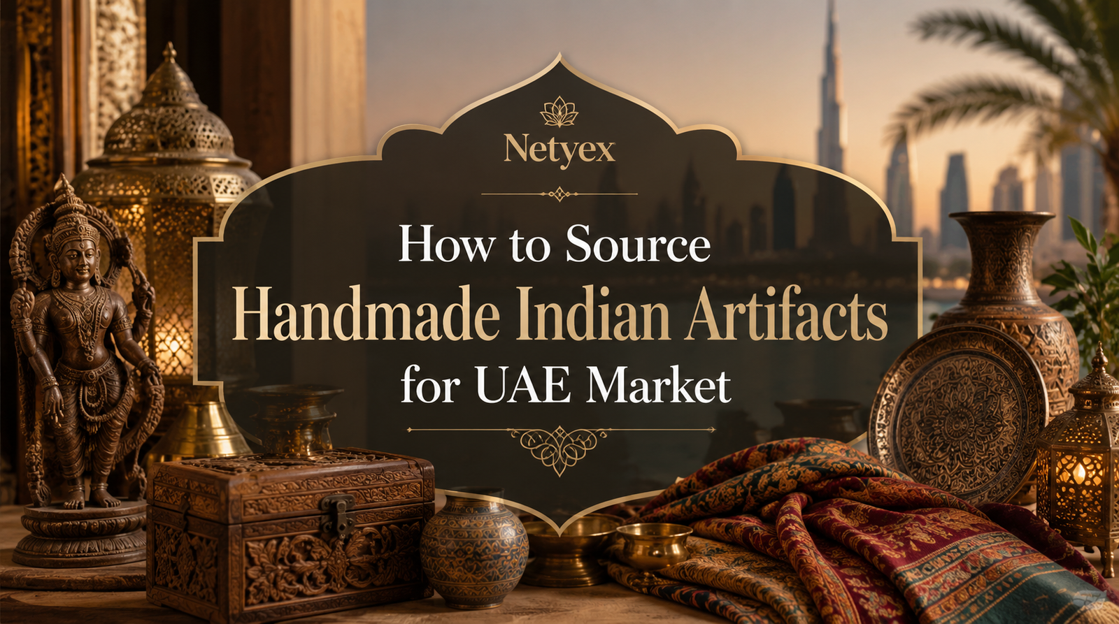 How to Source Handmade Indian Artifacts for UAE Market