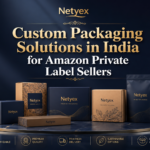 Custom Packaging Solutions in India for Amazon Private Label Sellers
