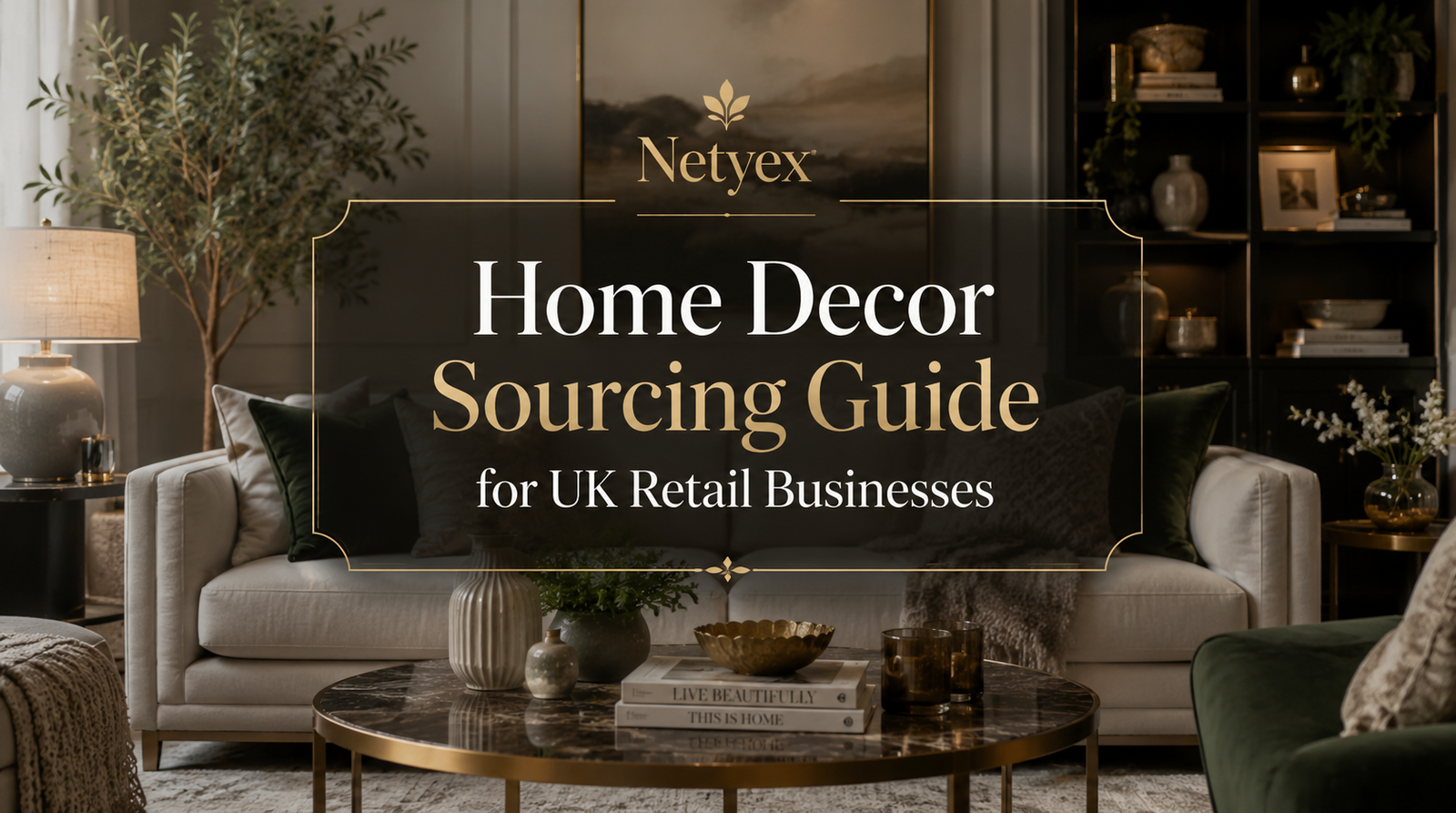 Home Decor Sourcing Guide for UK Retail Businesses