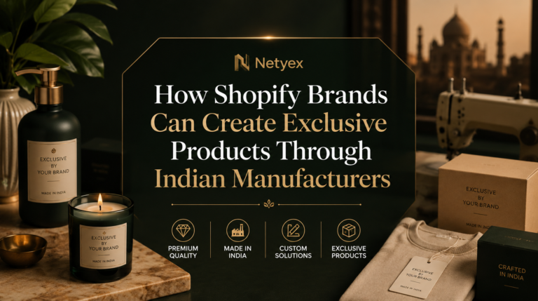 How Shopify Brands Can Create Exclusive Products Through Indian Manufacturers