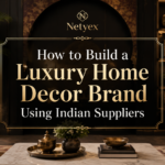 How to Build a Luxury Home Decor Brand Using Indian Suppliers