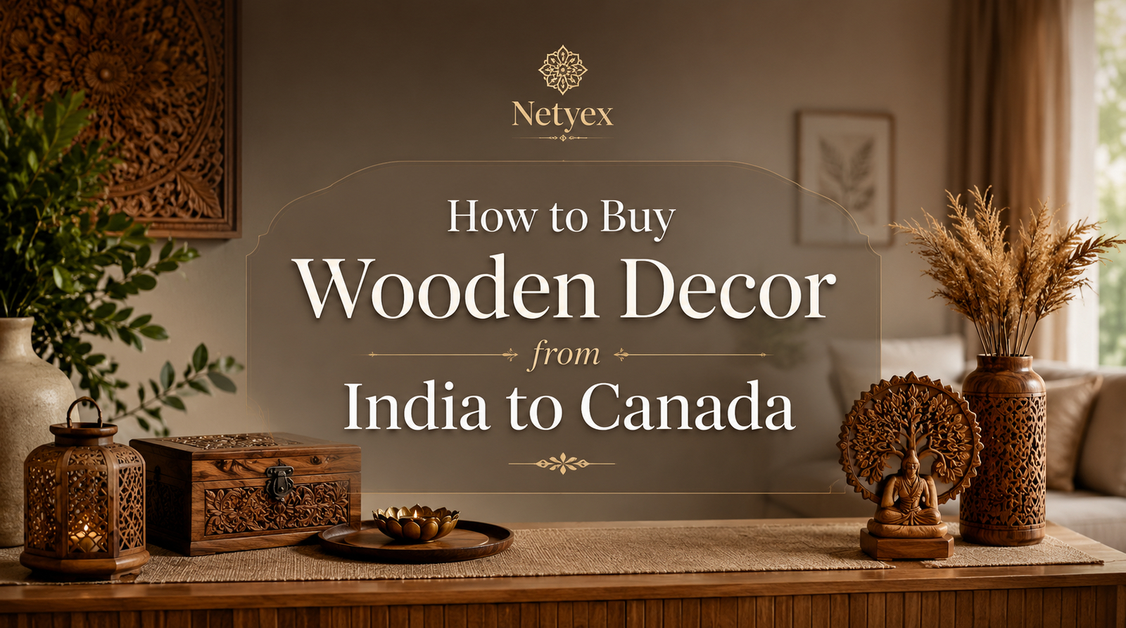 How to Buy Wooden Decor from India to Canada
