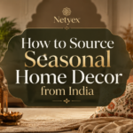 How to Source Seasonal Home Decor from India