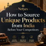 How to Source Unique Products from India Before Your Competitors