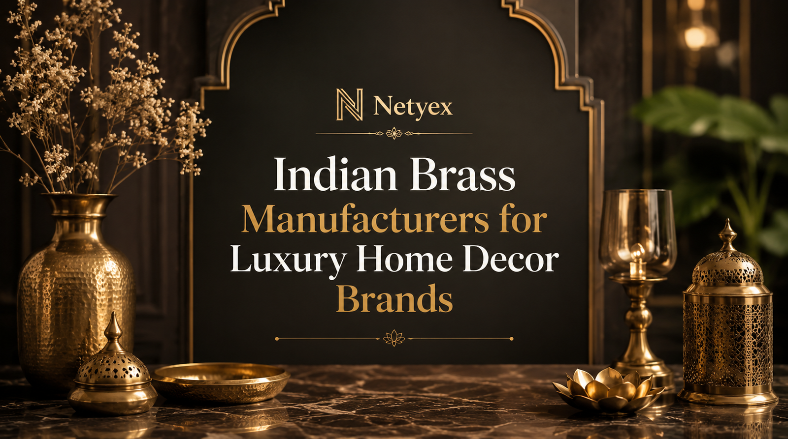 Indian Brass Manufacturers for Luxury Home Decor Brands