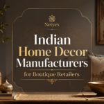 Indian Home Decor Manufacturers for Boutique Retailers