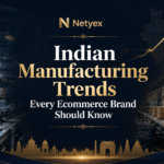 Indian Manufacturing Trends Every Ecommerce Brand Should Know