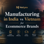 Manufacturing in India vs Vietnam for Ecommerce Brands