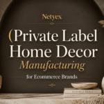 Private Label Home Decor Manufacturing for Ecommerce Brands