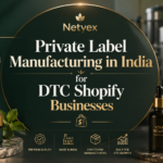 Private Label Manufacturing in India for DTC Shopify Businesses