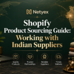 Shopify Product Sourcing Guide: Working with Indian Suppliers