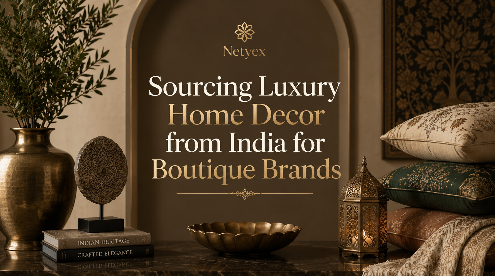 Sourcing Luxury Home Decor from India for Boutique Brands