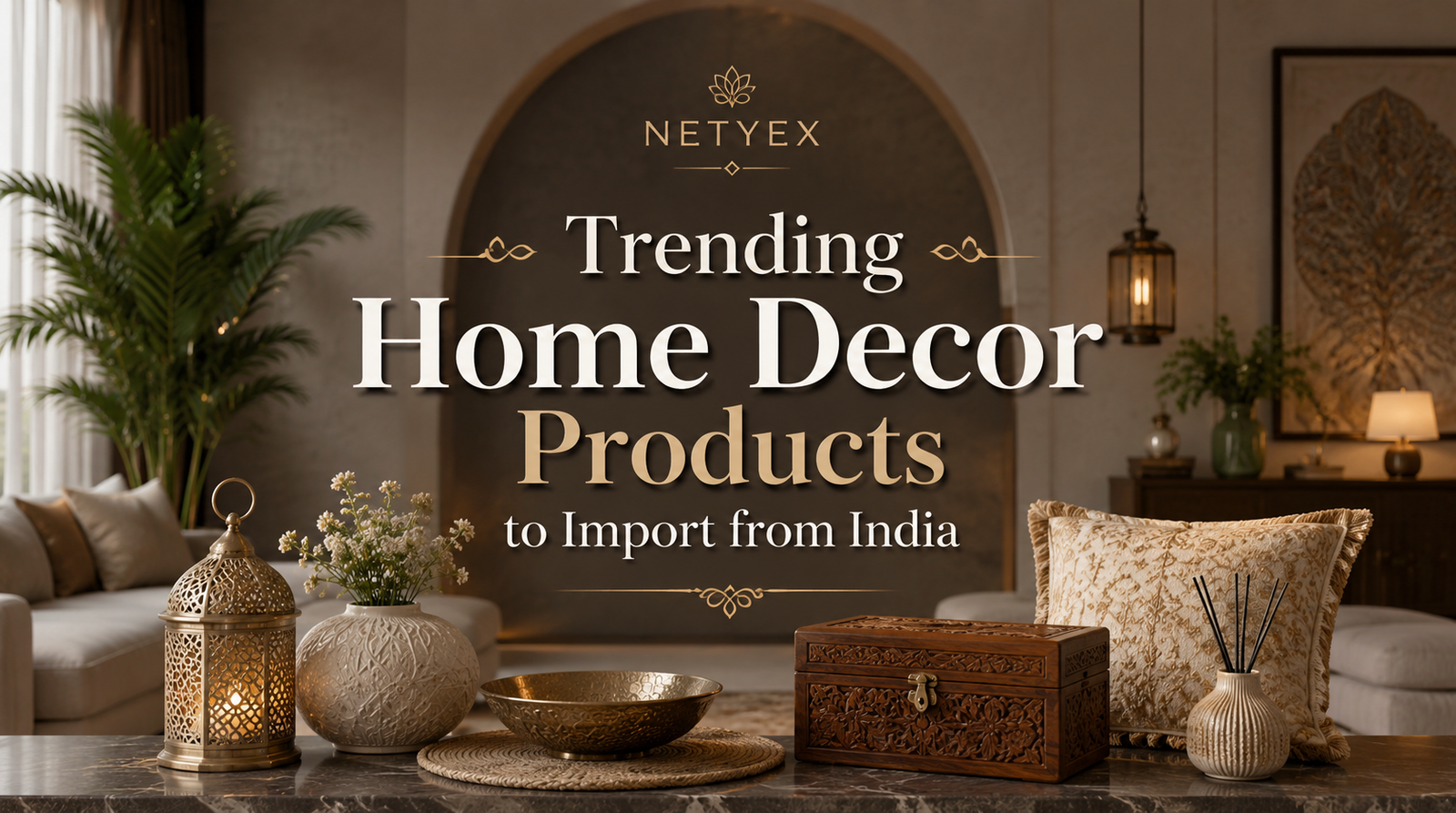 Trending Home Decor Products to Import from India