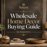 Wholesale Home Decor Buying Guide for Importers