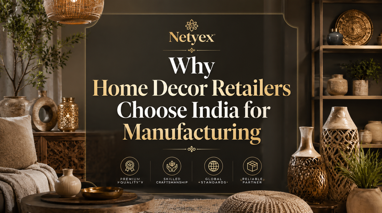 Why Home Decor Retailers Choose India for Manufacturing