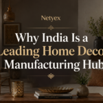 Why India Is a Leading Home Decor Manufacturing Hub